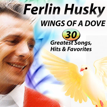 Ferlin Husky - WINGS OF A DOVE 30 Songs, Greatest Hits & Favorites