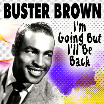 Buster Brown - I'm Going But I'll Be Back (Explicit)
