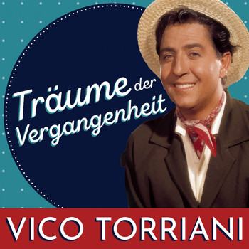 Vico Torriani - Träume der Vergangenheit