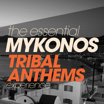 Various Artists - The Essential Mykonos Tribal Anthems Experience