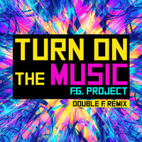 F.G. Project - Turn on the Music (Double F. Remix)