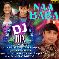 Altaf Raja - Naa Baba DJ Mix
