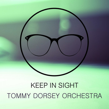 Tommy Dorsey Orchestra - Keep In Sight