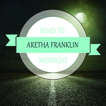 Aretha Franklin - Road To Midnight