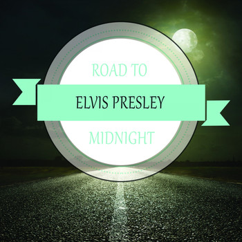 Elvis Presley - Road To Midnight