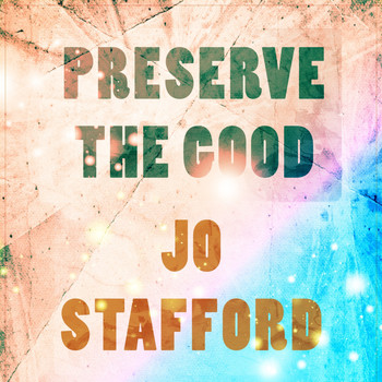 Jo Stafford - Preserve The Good