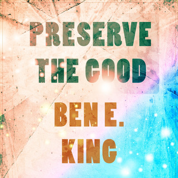 Ben E. King - Preserve The Good