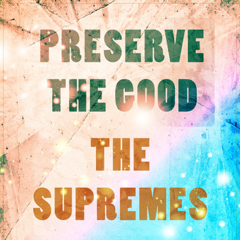 The Supremes - Preserve The Good