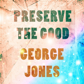 George Jones - Preserve The Good