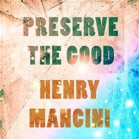 Henry Mancini, Jimmy Daley & The Ding-A-Lings - Preserve The Good