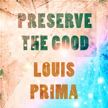 Louis Prima - Preserve The Good
