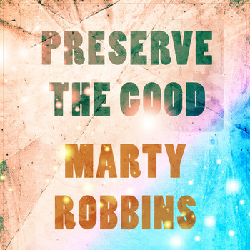 Marty Robbins - Preserve The Good