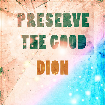 Dion - Preserve The Good