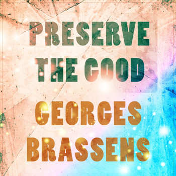 Georges Brassens - Preserve The Good