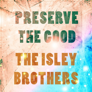 The Isley Brothers - Preserve The Good