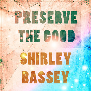Shirley Bassey - Preserve The Good