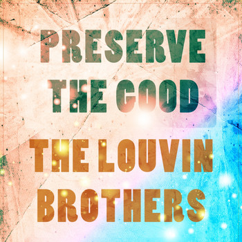The Louvin Brothers - Preserve The Good