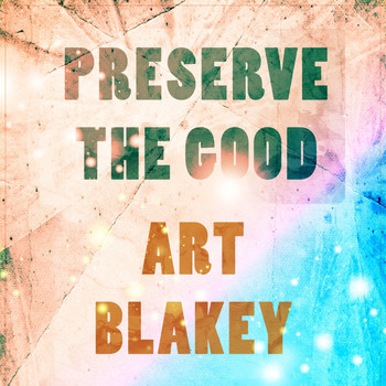 Art Blakey - Preserve The Good
