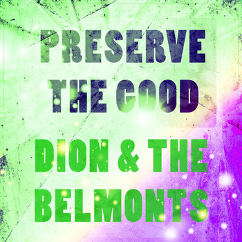 Dion & The Belmonts - Preserve The Good