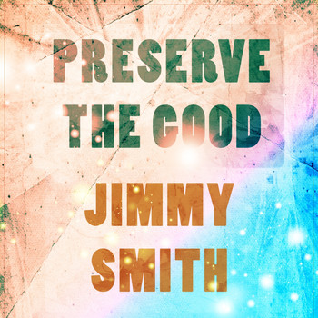 Jimmy Smith - Preserve The Good