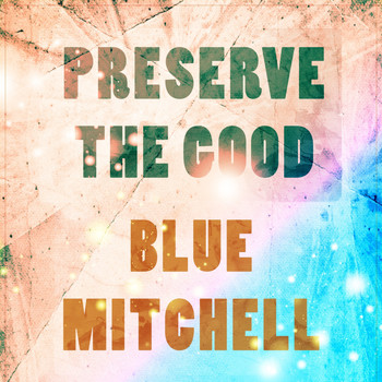 Blue Mitchell - Preserve The Good