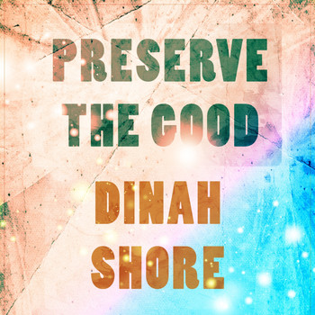 Dinah Shore - Preserve The Good