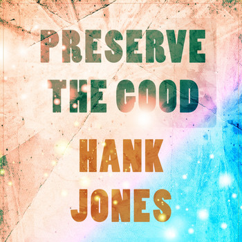 Hank Jones - Preserve The Good