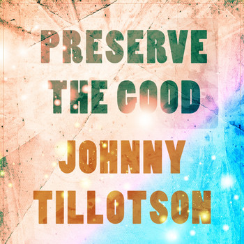 Johnny Tillotson - Preserve The Good