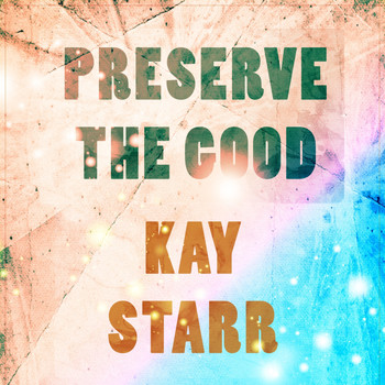 Kay Starr - Preserve The Good