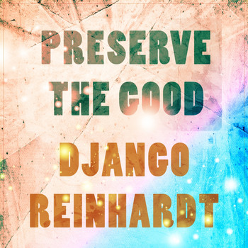 Django Reinhardt - Preserve The Good