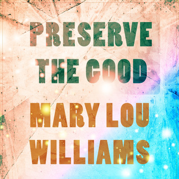 Mary Lou Williams - Preserve The Good