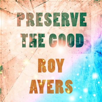 Roy Ayers - Preserve The Good