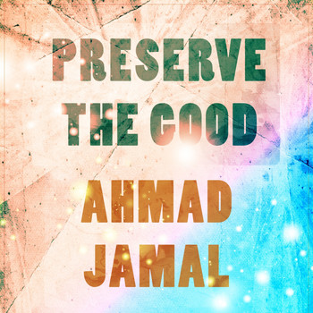 Ahmad Jamal - Preserve The Good