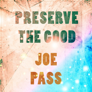 Joe Pass - Preserve The Good