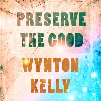 Wynton Kelly - Preserve The Good