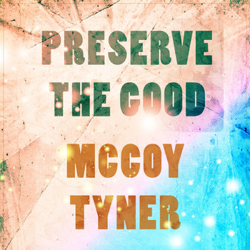 McCoy Tyner - Preserve The Good