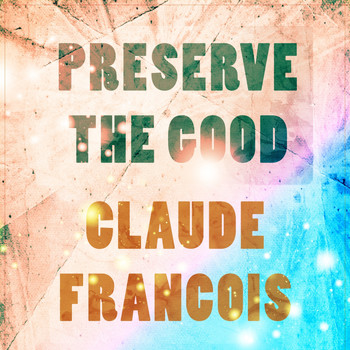 Claude François - Preserve The Good