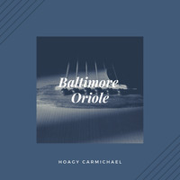 Hoagy Carmichael - Baltimore Oriole (Jazz - Classic)