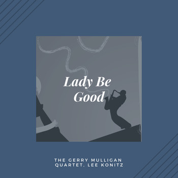 The Gerry Mulligan Quartet, Lee Konitz - Lady Be Good (Jazz)