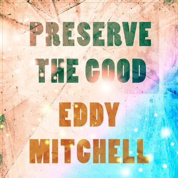 Eddy Mitchell - Preserve The Good