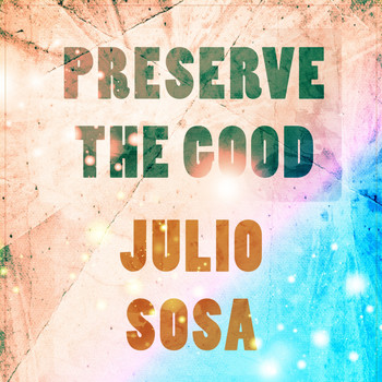 Julio Sosa - Preserve The Good