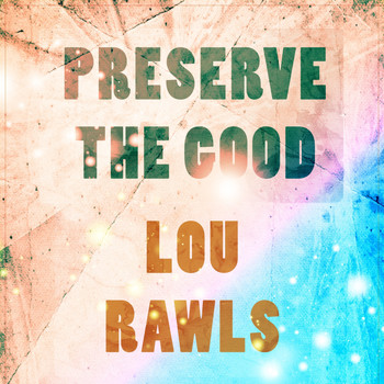 Lou Rawls - Preserve The Good