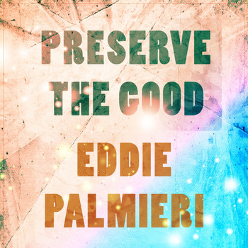 Eddie Palmieri - Preserve The Good