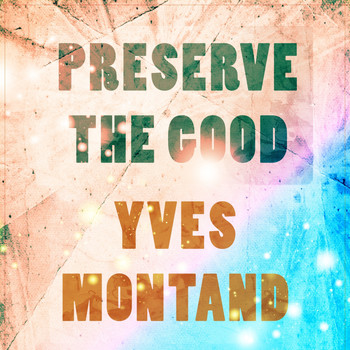 Yves Montand - Preserve The Good