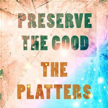 The Platters - Preserve The Good
