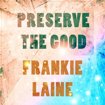 Frankie Laine - Preserve The Good