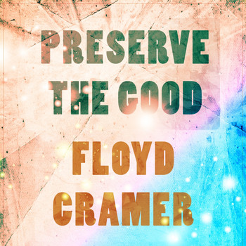 Floyd Cramer - Preserve The Good