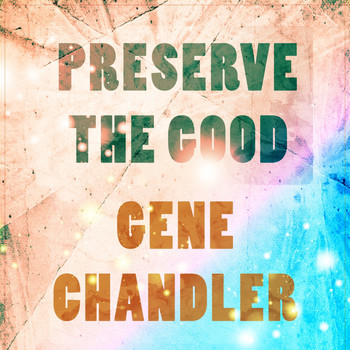 Gene Chandler - Preserve The Good