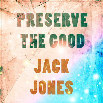 Jack Jones - Preserve The Good