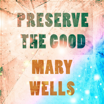Mary Wells - Preserve The Good